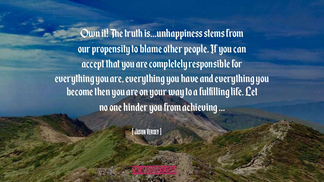 Jason Versey Quotes: Own it! The truth is...unhappiness