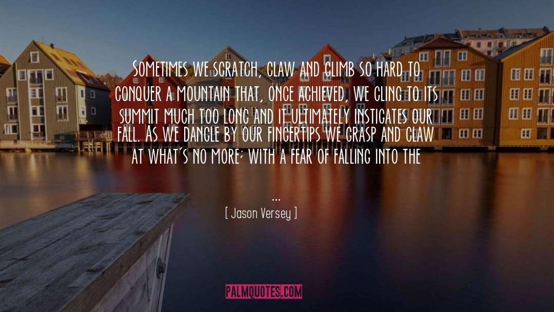 Jason Versey Quotes: Sometimes we scratch, claw and