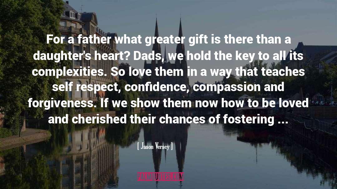Jason Versey Quotes: For a father what greater