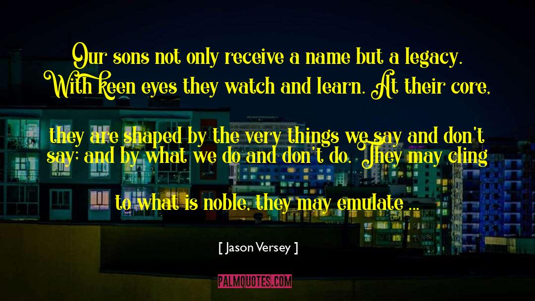 Jason Versey Quotes: Our sons not only receive