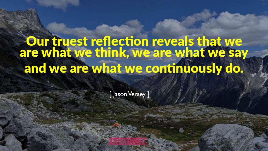 Jason Versey Quotes: Our truest reflection reveals that