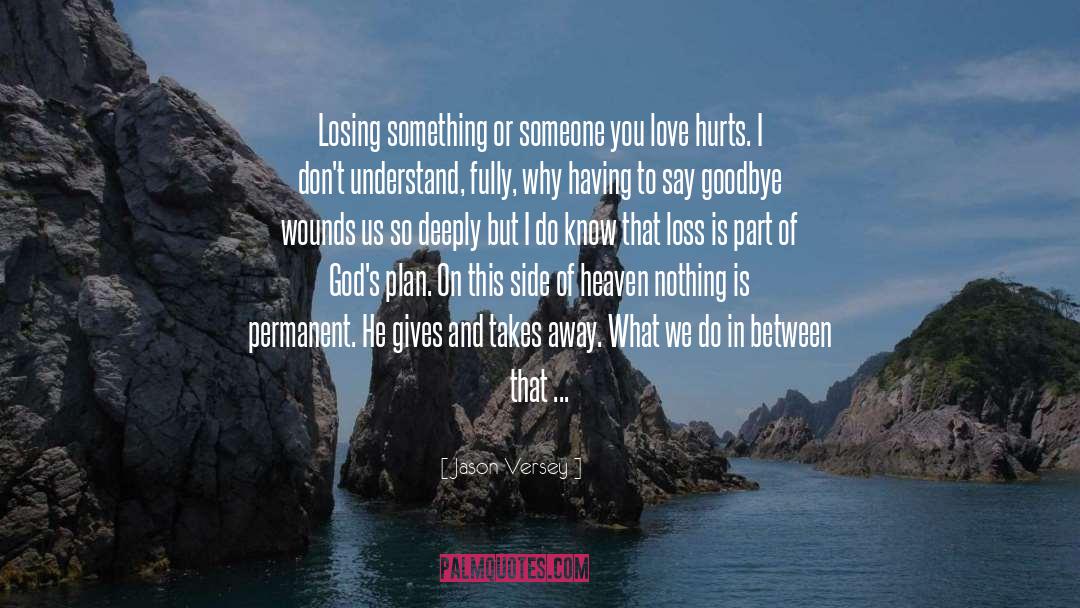 Jason Versey Quotes: Losing something or someone you