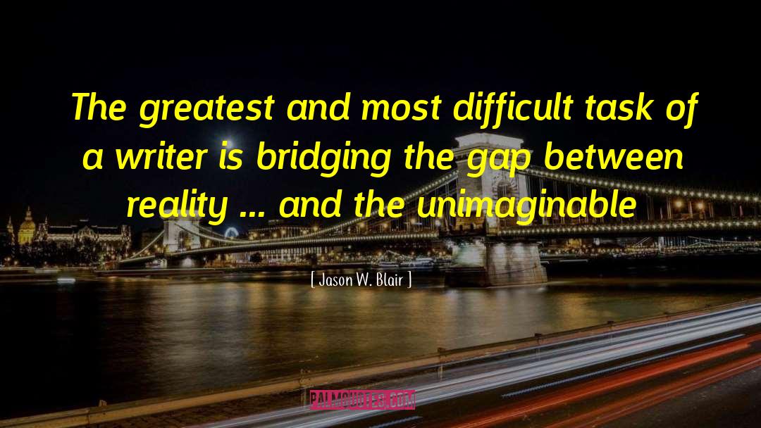 Jason W. Blair Quotes: The greatest and most difficult