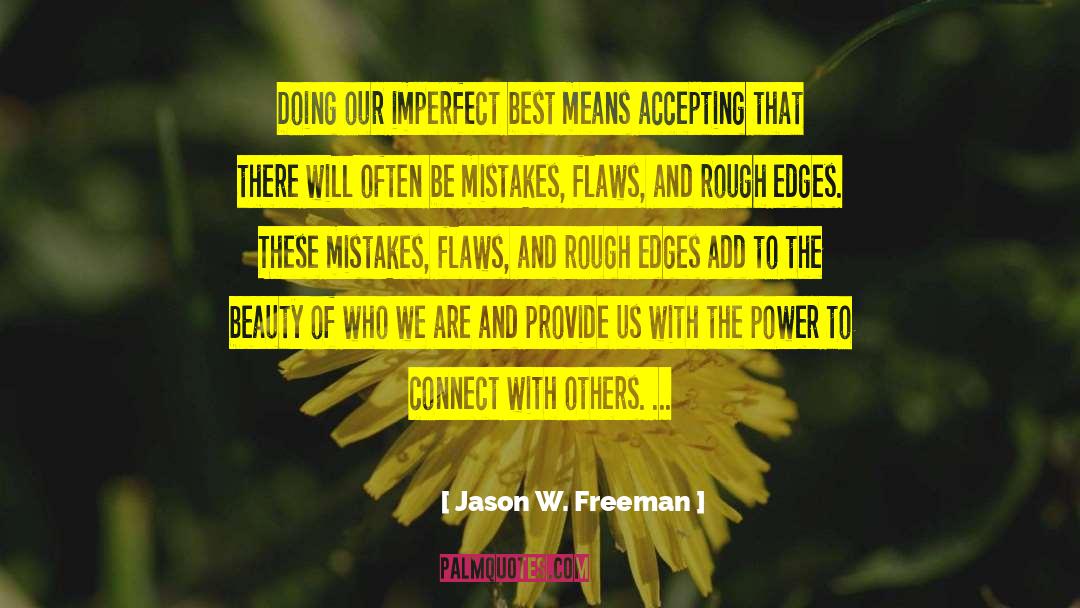 Jason W. Freeman Quotes: Doing our imperfect best means