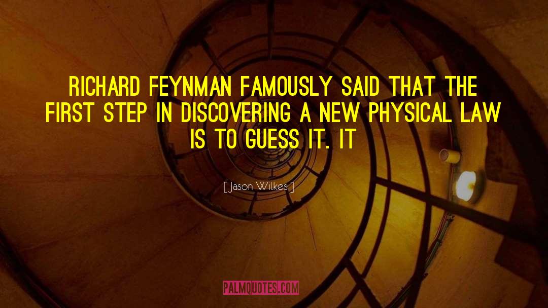 Jason Wilkes Quotes: Richard Feynman famously said that