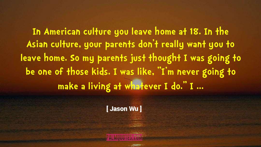 Jason Wu Quotes: In American culture you leave