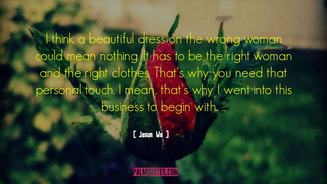 Jason Wu Quotes: I think a beautiful dress