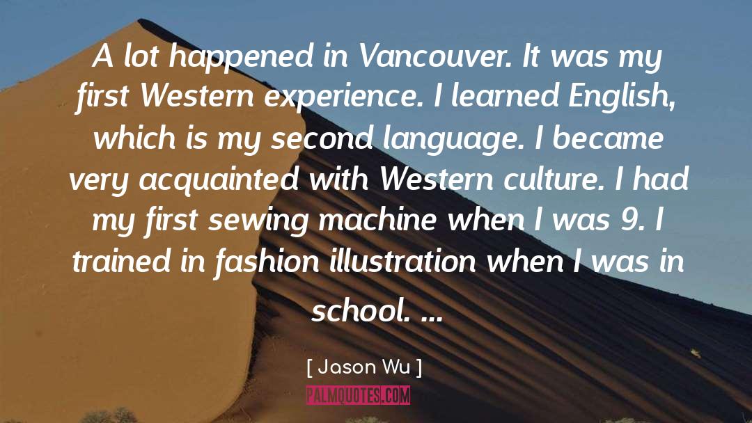 Jason Wu Quotes: A lot happened in Vancouver.