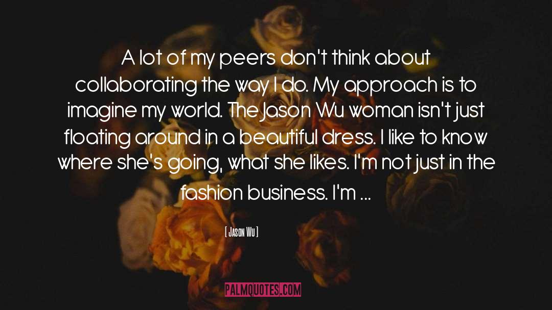 Jason Wu Quotes: A lot of my peers