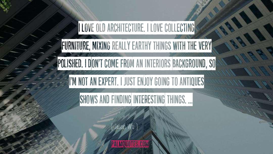 Jason Wu Quotes: I love old architecture. I
