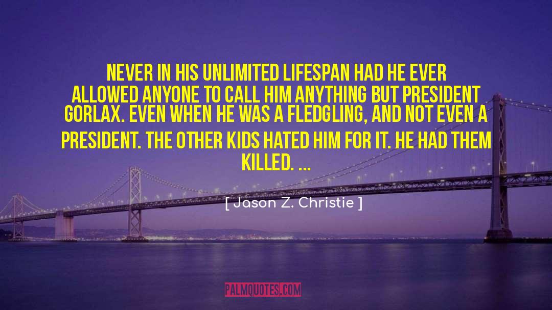 Jason Z. Christie Quotes: Never in his unlimited lifespan