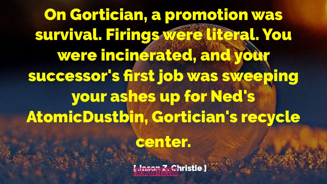 Jason Z. Christie Quotes: On Gortician, a promotion was