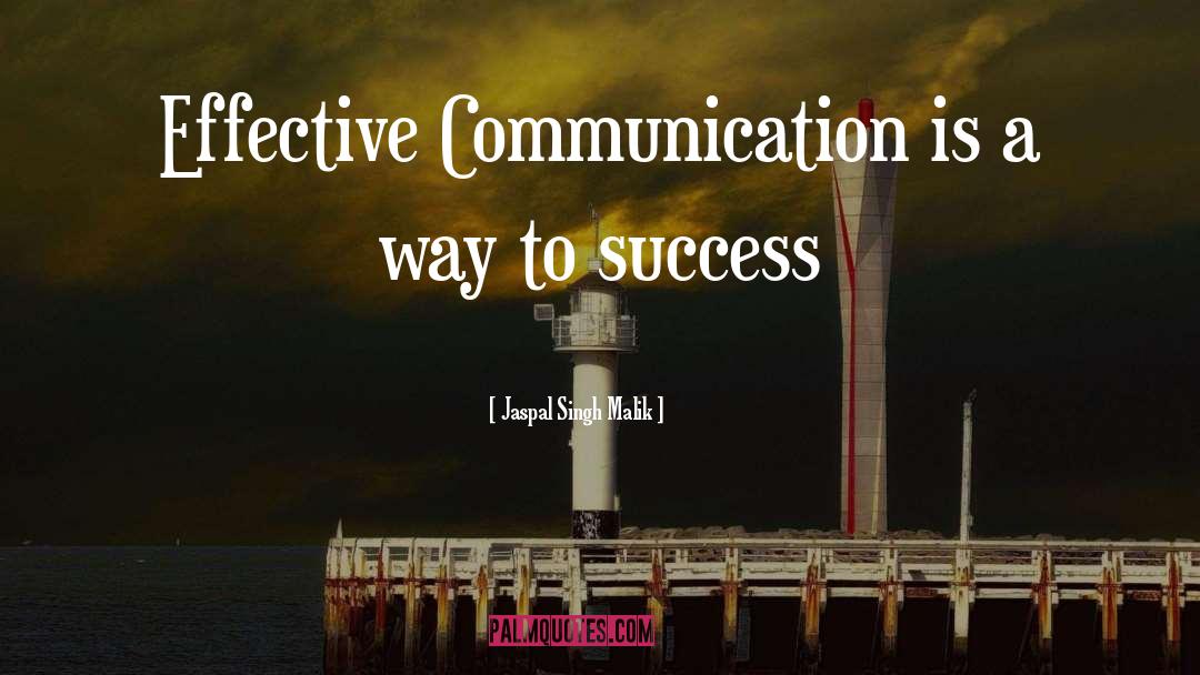 Jaspal Singh Malik Quotes: Effective Communication is a way