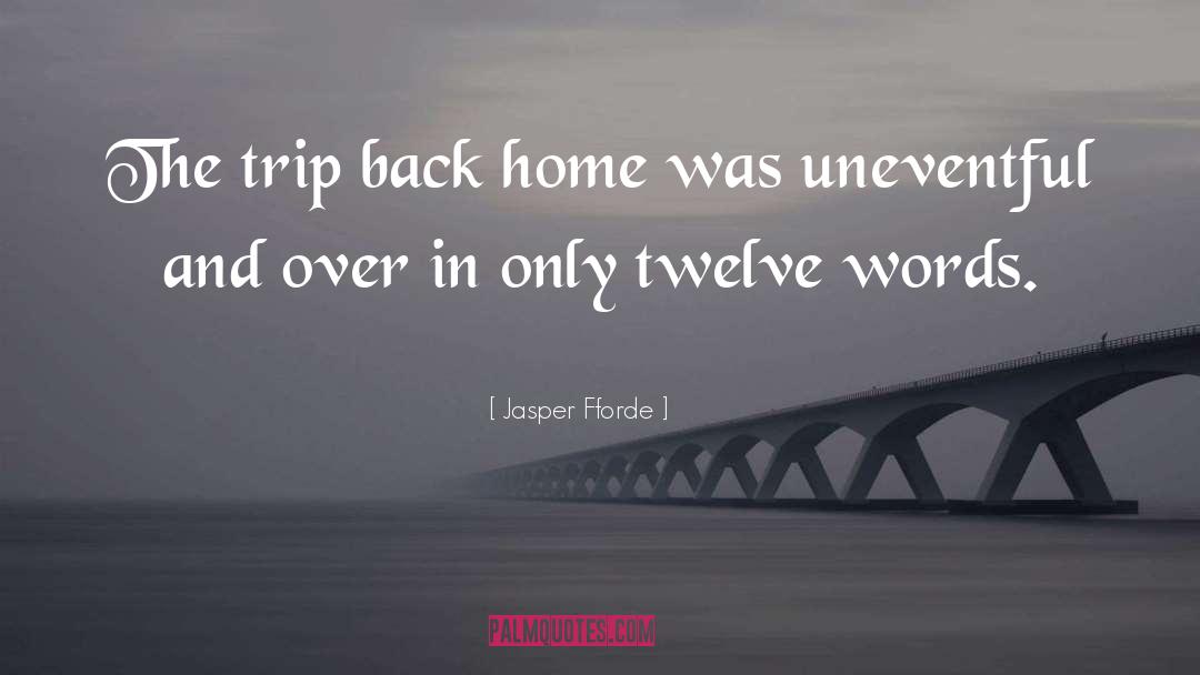 Jasper Fforde Quotes: The trip back home was
