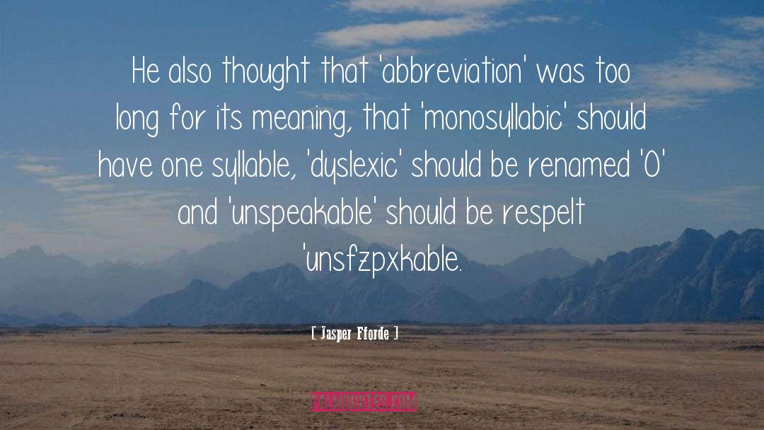 Jasper Fforde Quotes: He also thought that 'abbreviation'