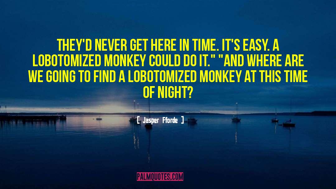 Jasper Fforde Quotes: They'd never get here in