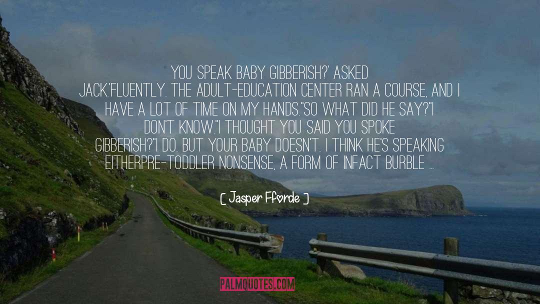 Jasper Fforde Quotes: You speak baby gibberish?' asked