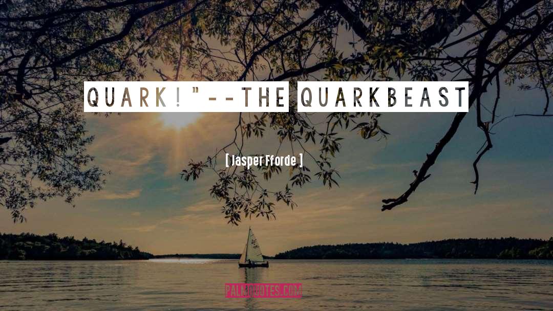 Jasper Fforde Quotes: Quark!