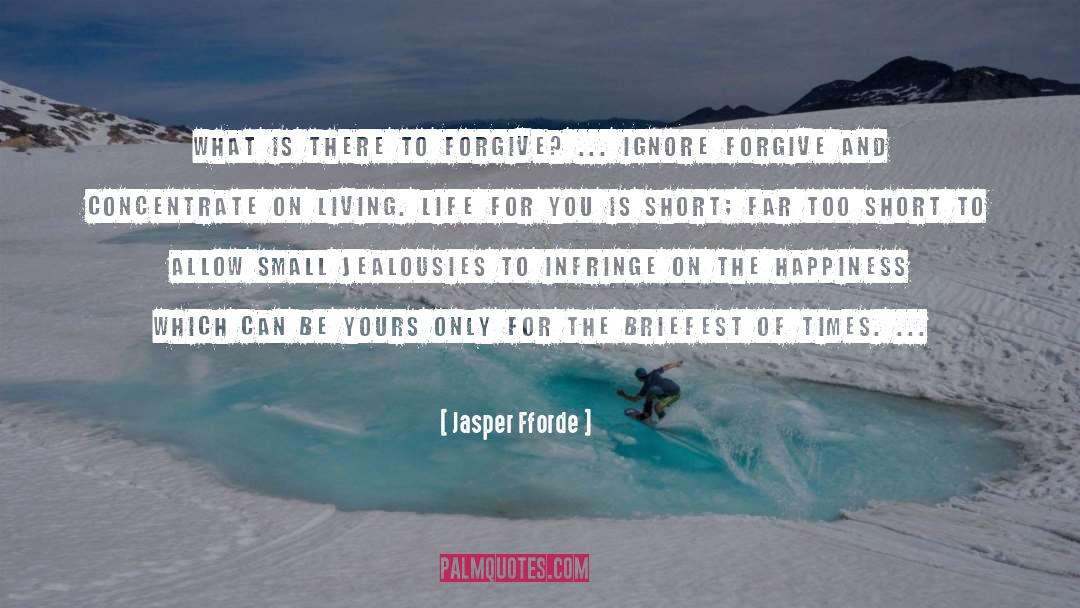 Jasper Fforde Quotes: What is there to forgive?