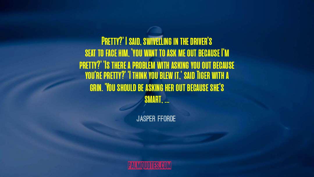 Jasper Fforde Quotes: Pretty?' I said, swivelling in