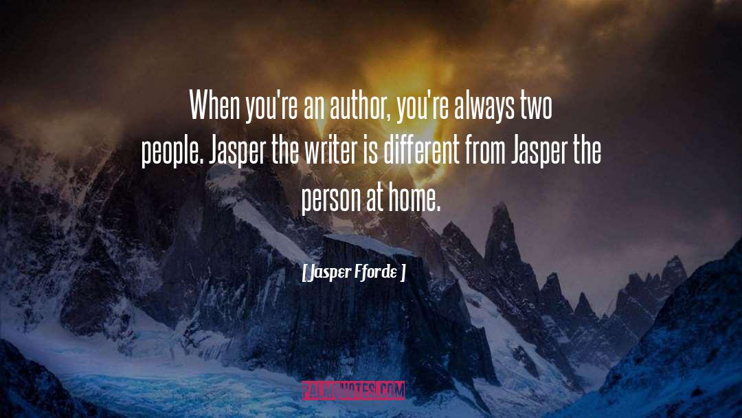 Jasper Fforde Quotes: When you're an author, you're