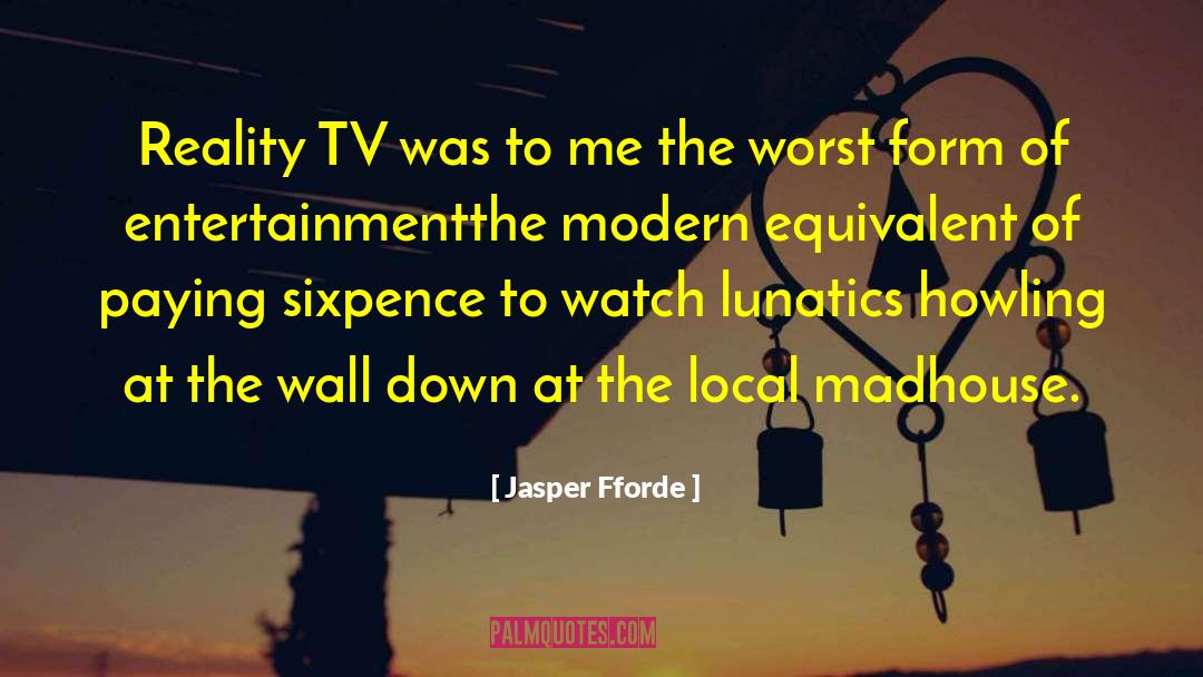 Jasper Fforde Quotes: Reality TV was to me