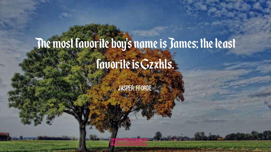 Jasper Fforde Quotes: The most favorite boy's name