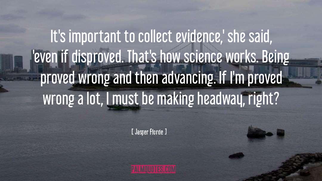 Jasper Fforde Quotes: It's important to collect evidence,'