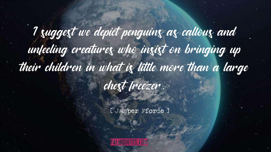 Jasper Fforde Quotes: I suggest we depict penguins