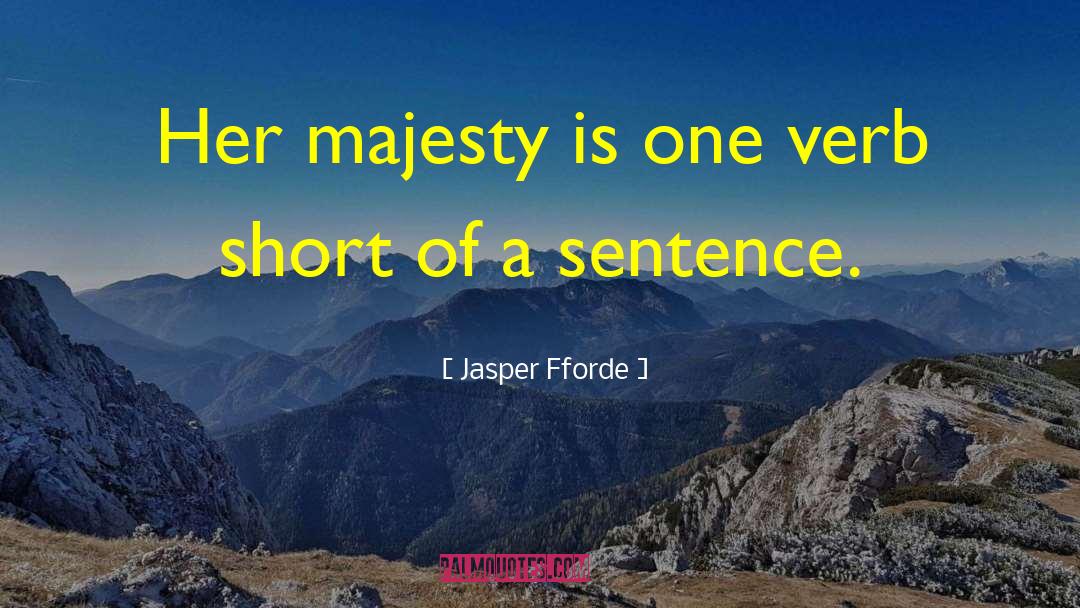 Jasper Fforde Quotes: Her majesty is one verb