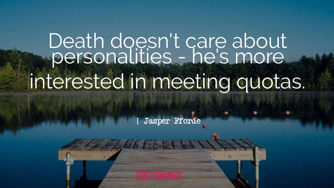 Jasper Fforde Quotes: Death doesn't care about personalities