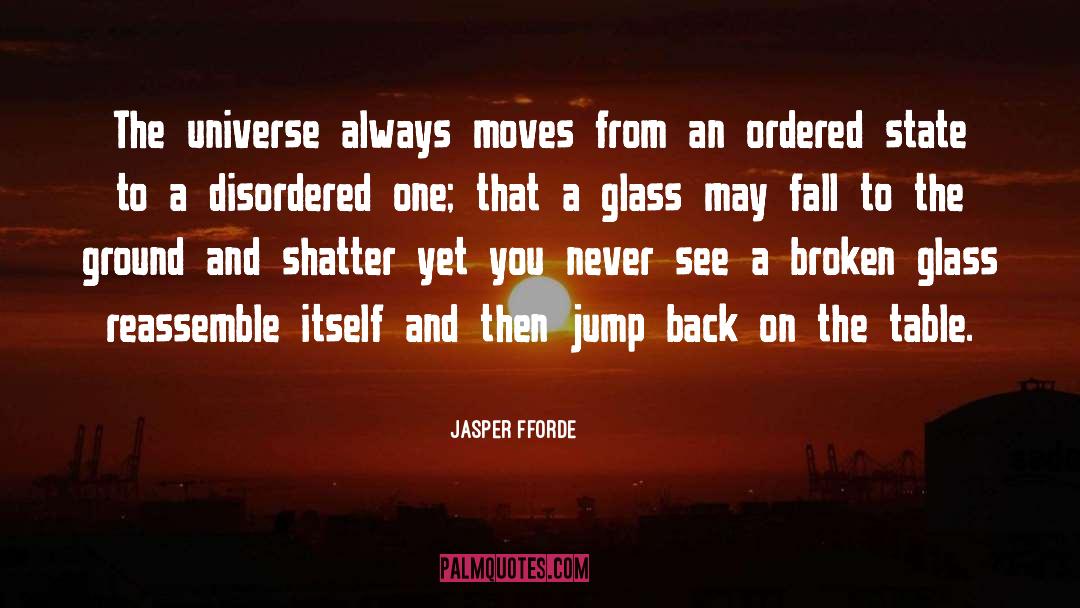 Jasper Fforde Quotes: The universe always moves from