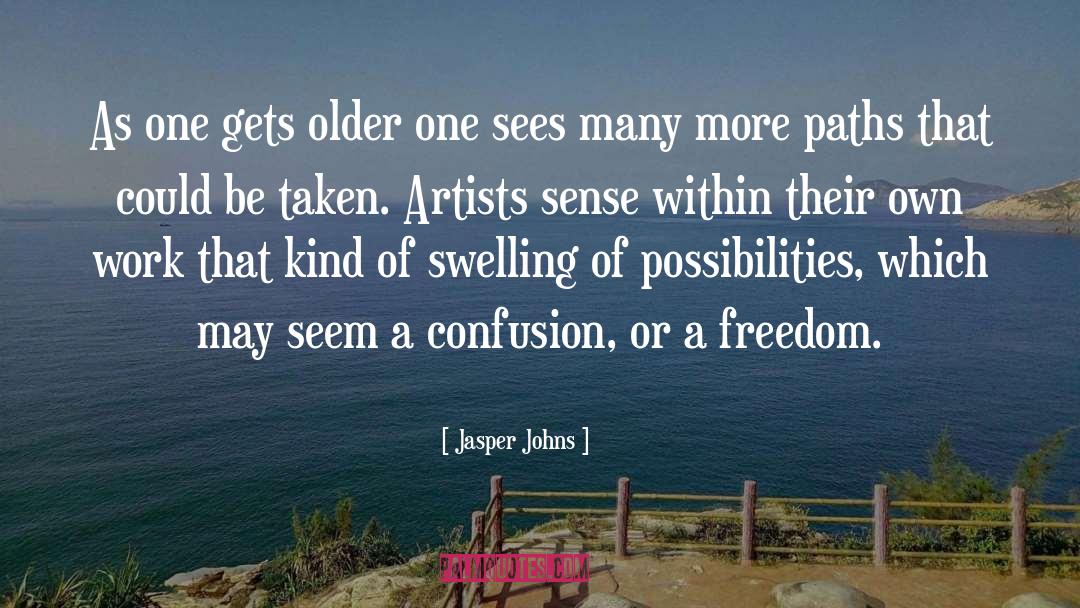 Jasper Johns Quotes: As one gets older one