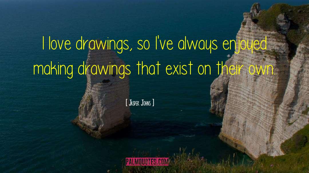 Jasper Johns Quotes: I love drawings, so I've