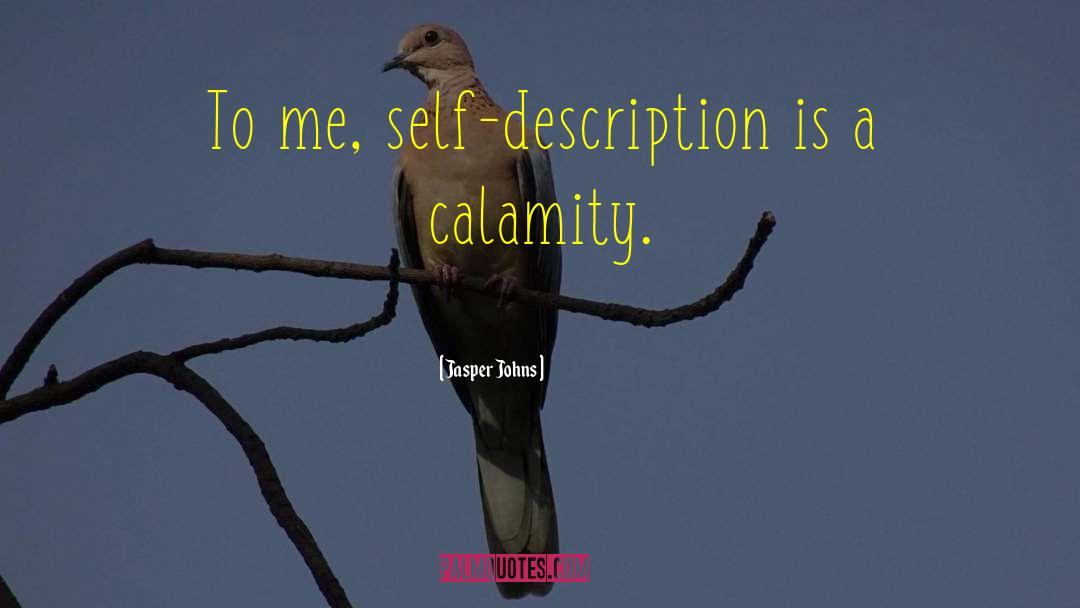 Jasper Johns Quotes: To me, self-description is a