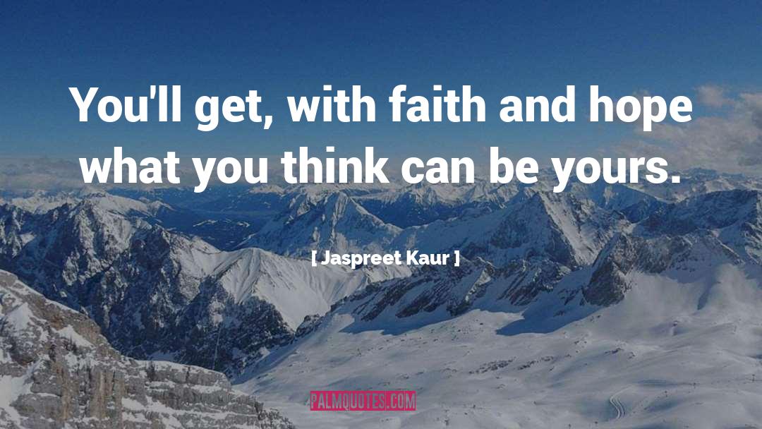 Jaspreet Kaur Quotes: You'll get, with faith and