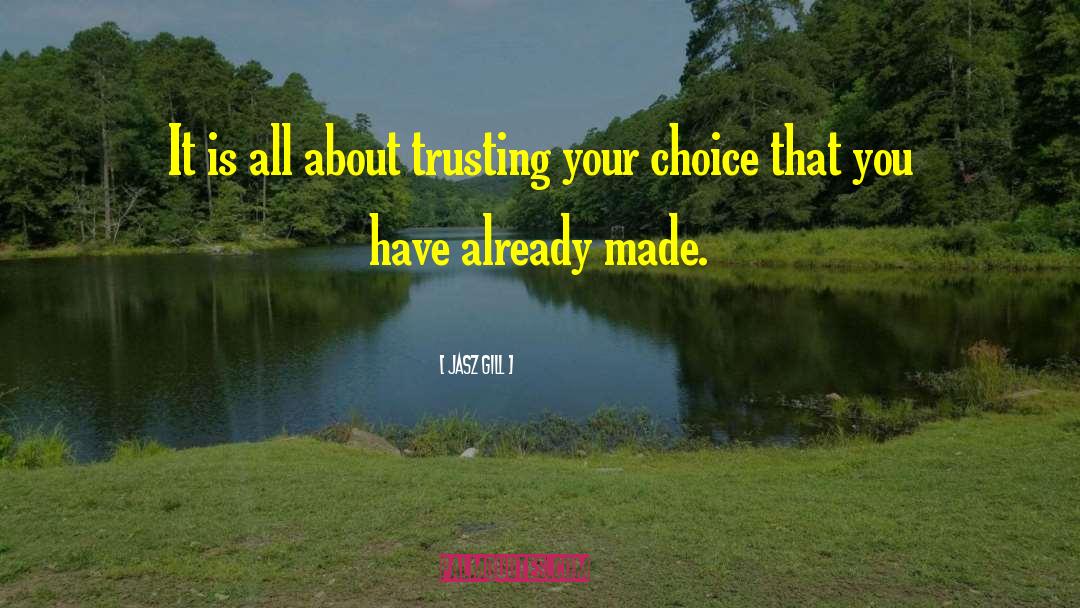 Jasz Gill Quotes: It is all about trusting