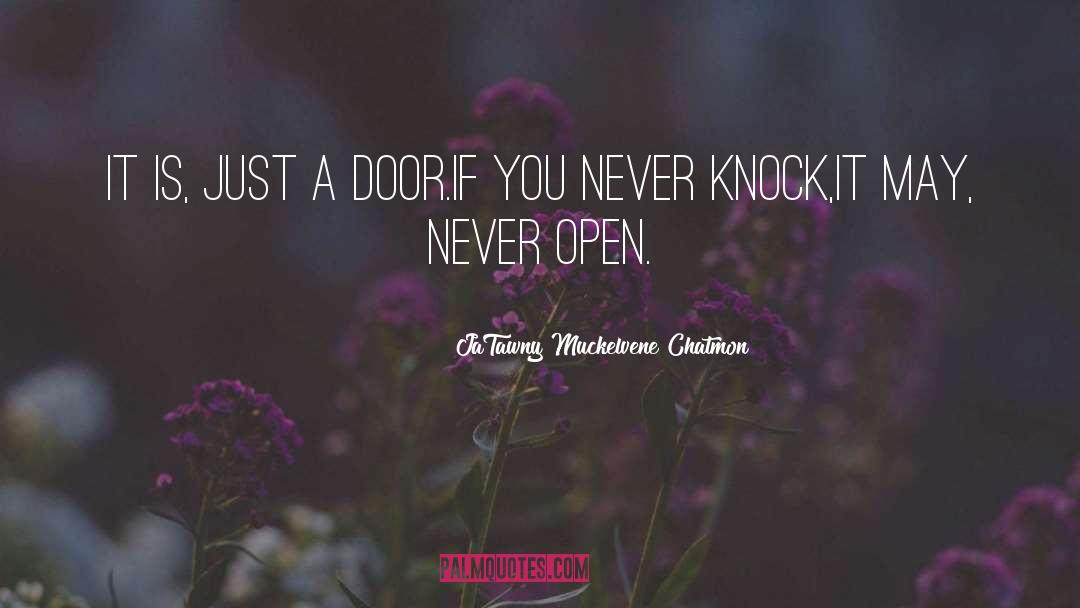 JaTawny Muckelvene Chatmon Quotes: it is, just a door.<br