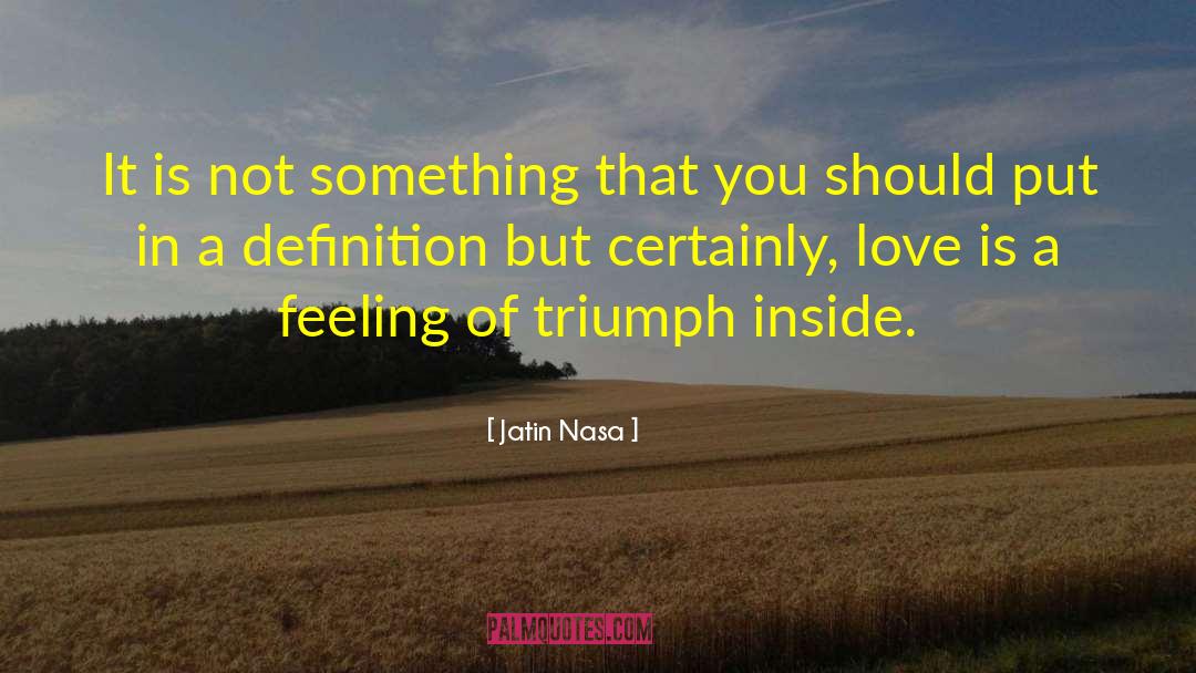 Jatin Nasa Quotes: It is not something that