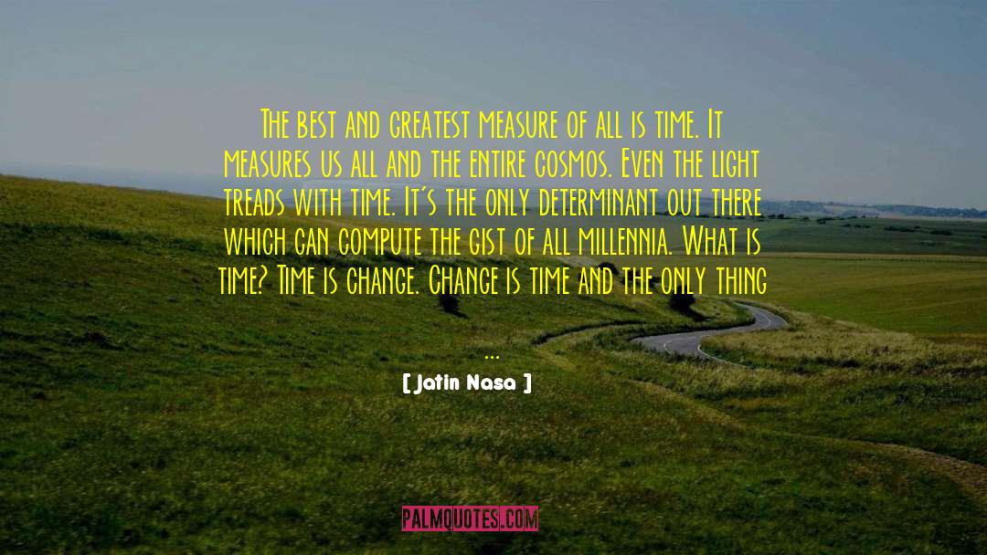 Jatin Nasa Quotes: The best and greatest measure