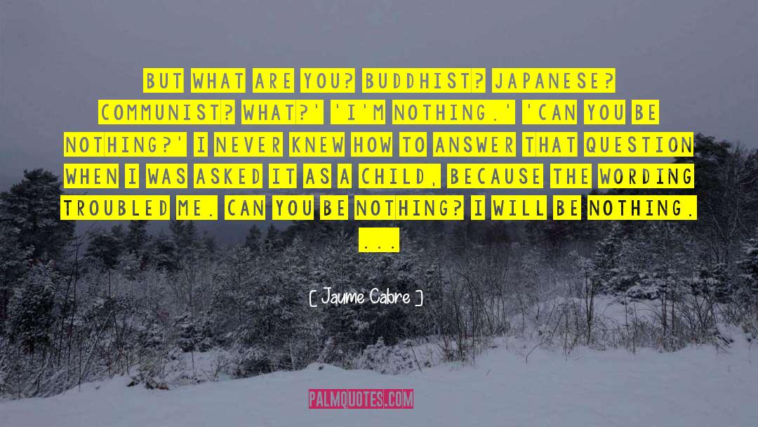 Jaume Cabre Quotes: But what are you? Buddhist?