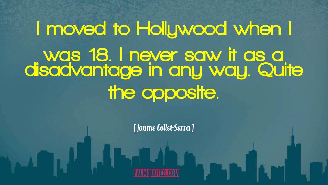 Jaume Collet-Serra Quotes: I moved to Hollywood when