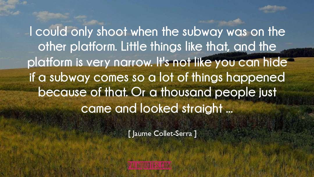 Jaume Collet-Serra Quotes: I could only shoot when