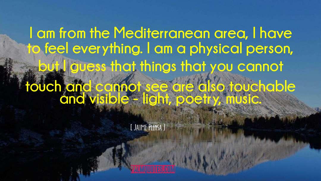 Jaume Plensa Quotes: I am from the Mediterranean