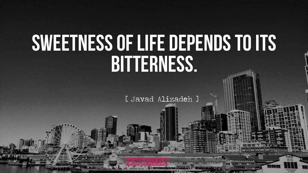 Javad Alizadeh Quotes: Sweetness of life depends to