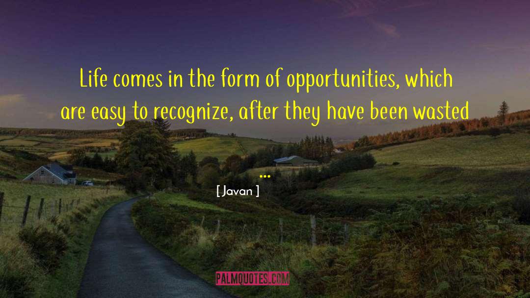 Javan Quotes: Life comes in the form