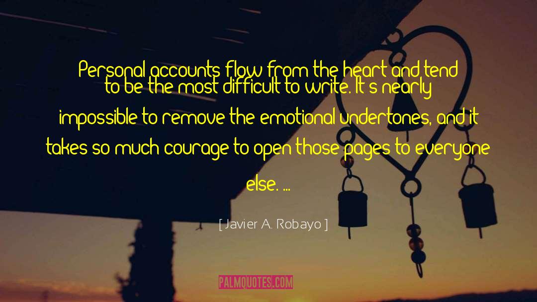 Javier A. Robayo Quotes: Personal accounts flow from the