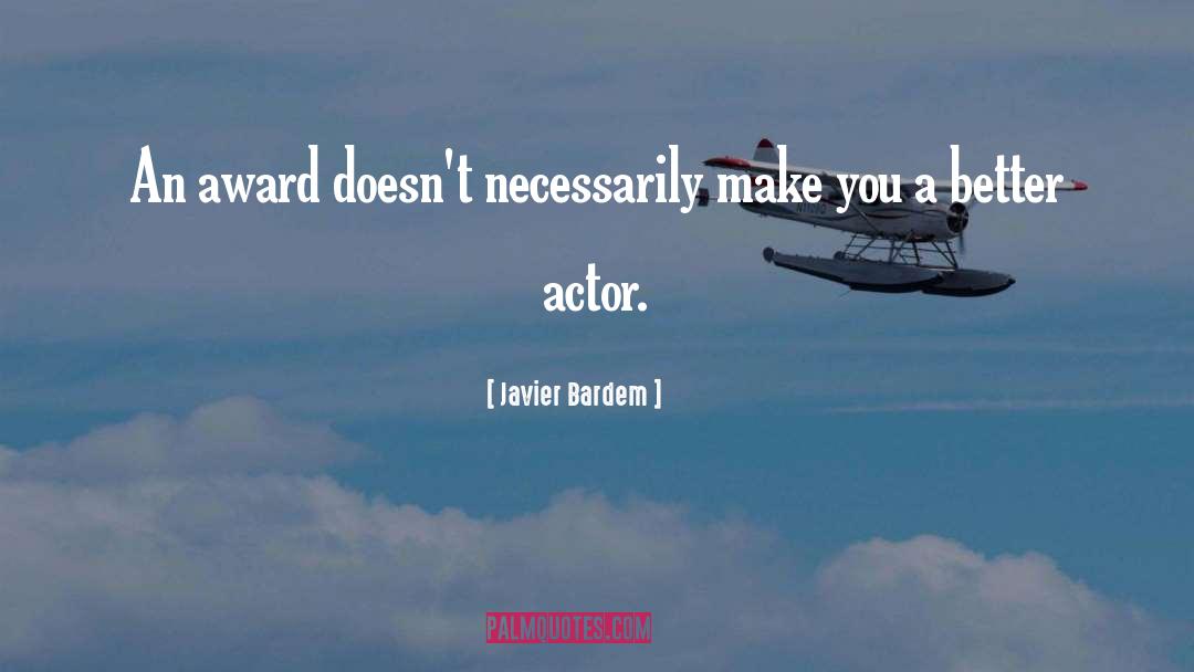 Javier Bardem Quotes: An award doesn't necessarily make