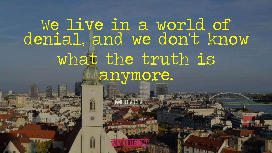 Javier Bardem Quotes: We live in a world