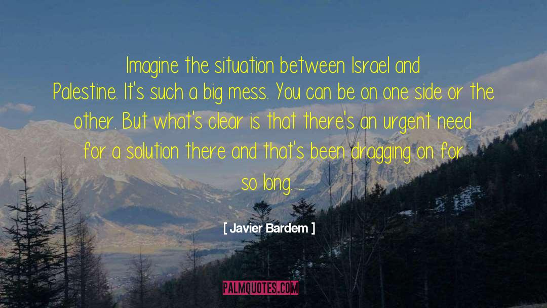 Javier Bardem Quotes: Imagine the situation between Israel